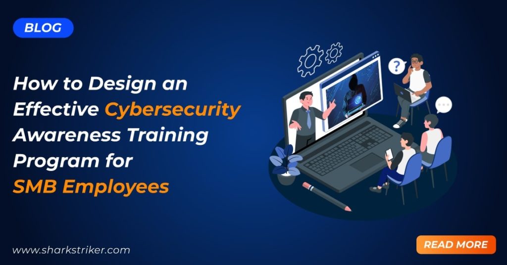 Designing an Effective Cybersecurity Awareness Program for SMBs ...