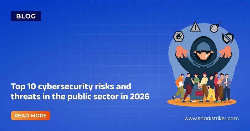 Top 10 cybersecurity threats to the public sector 2026 - SharkStriker