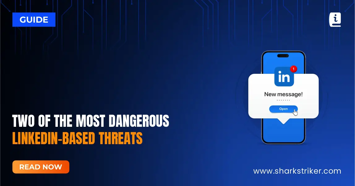 Some of the most dangerous LinkedIn specific cyber threats - SharkStriker