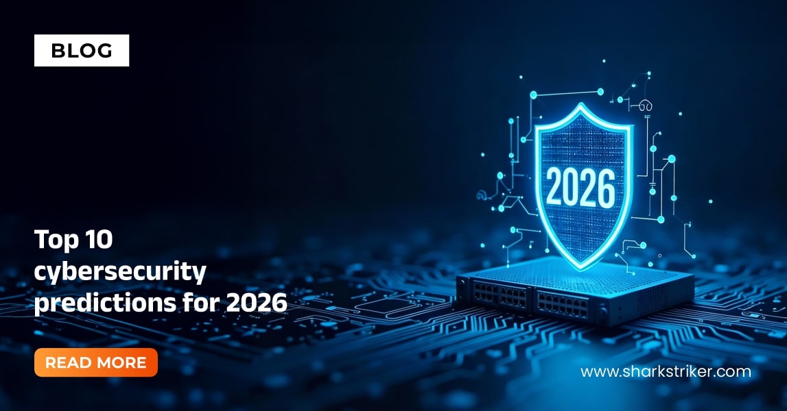 The top cybersecurity predictions for 2026 | SharkStriker - SharkStriker