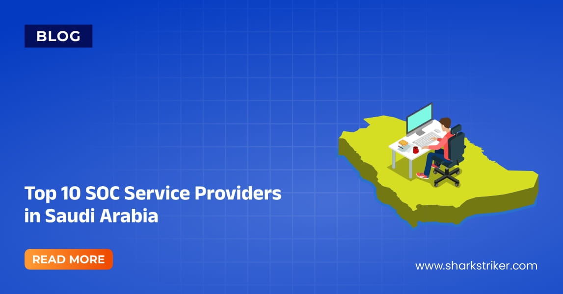 Top 10 SOC-as-a-service for organizations in Saudi Arabia - SharkStriker