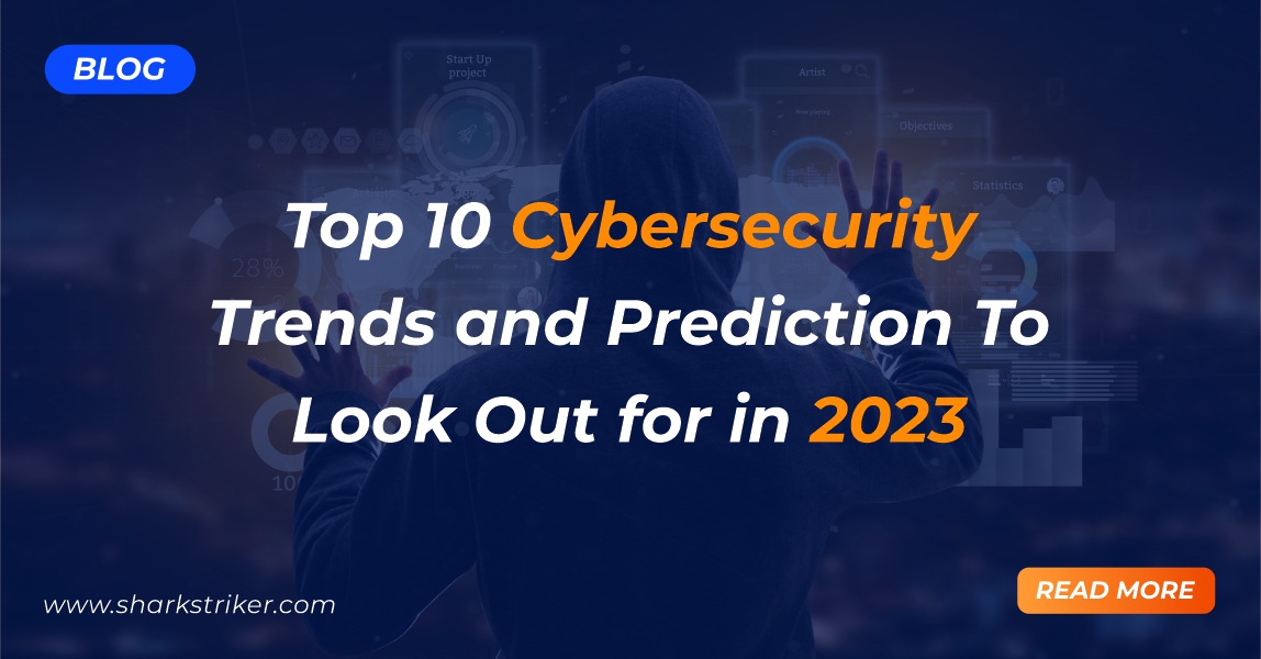 Cybersecurity Prediction: Top 10 Cybersecurity Trends In 2023