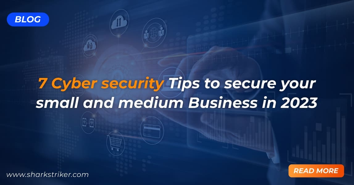 7 cybersecurity tips to secure Small and Medium Businesses